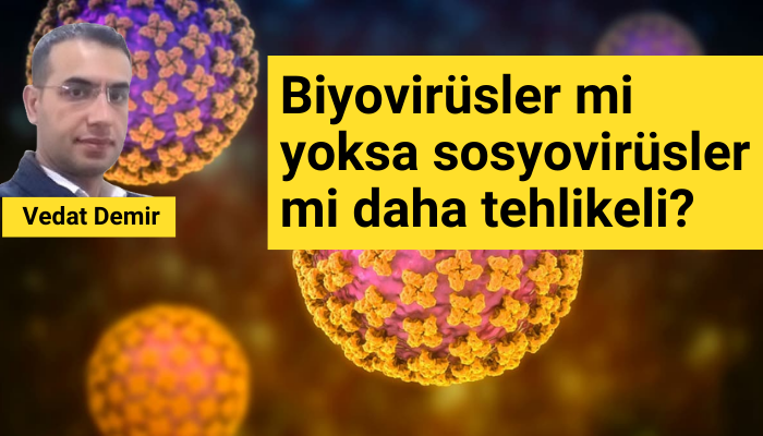 Biyovirüsler mi yoksa sosyovirüsler mi daha tehlikeli?