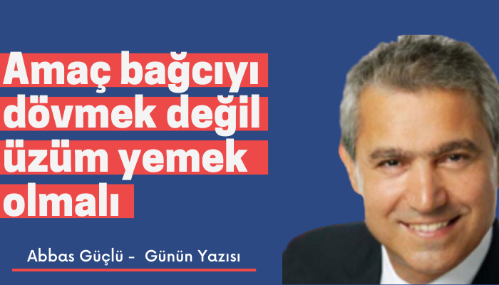 Amaç bağcıyı dövmek değil üzüm yemek olmalı