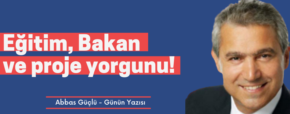 Eğitim, Bakan ve proje yorgunu!