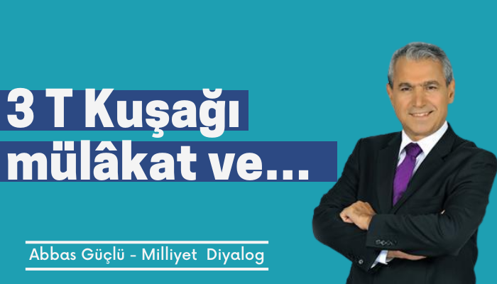 3 T Kuşağı mülâkat ve…