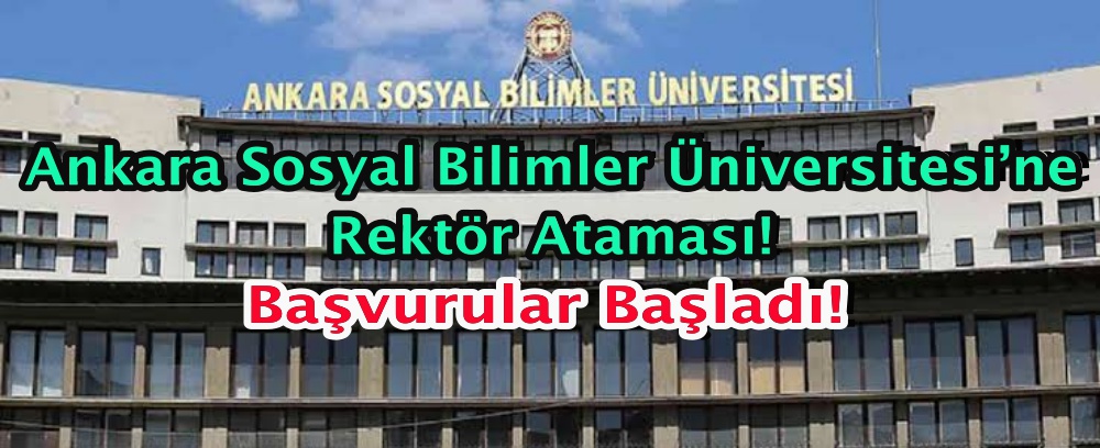 Ankara Sosyal Bilimler Üniversitesi’ne rektör ataması! Başvurular başladı!