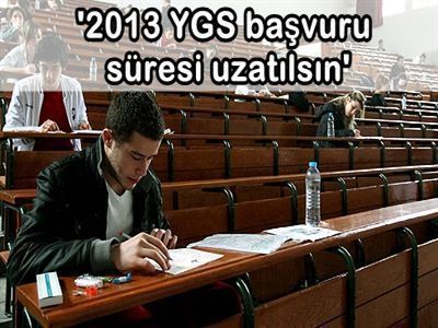 '2013 YGS başvuru süresi uzatılsın'