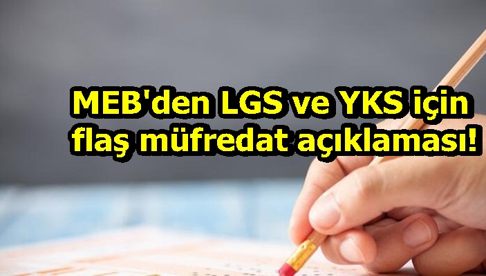 MEB'den LGS ve YKS için flaş müfredat açıklaması!