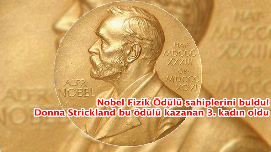 Nobel Fizik Ödülü sahiplerini buldu! Donna Strickland bu ödülü kazanan 3. kadın oldu