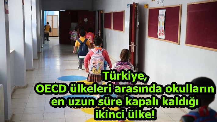 Türkiye, OECD ülkeleri arasında okulların en uzun süre kapalı kaldığı ikinci ülke!