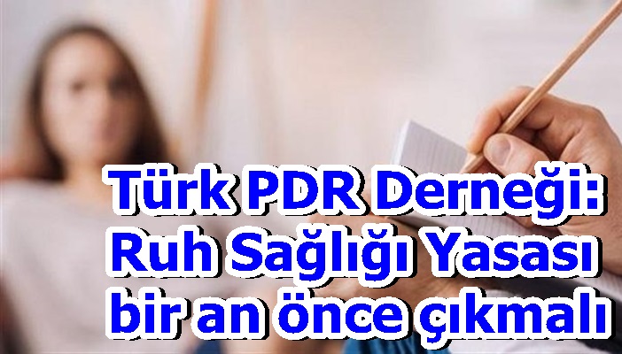 Türk PDR Derneği: Ruh Sağlığı Yasası bir an önce çıkmalı