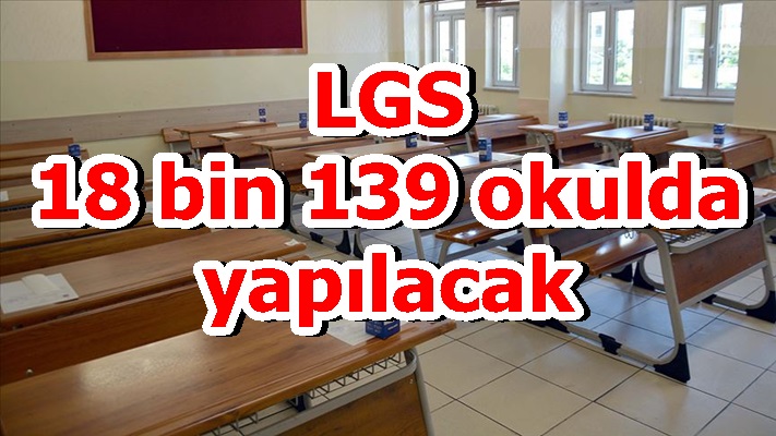 LGS 18 bin 139 okulda yapılacak
