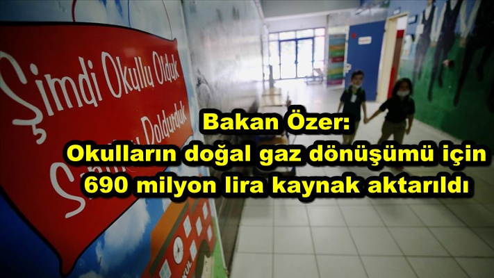 Bakan Özer: Okulların doğal gaz dönüşümü için 690 milyon lira kaynak aktarıldı