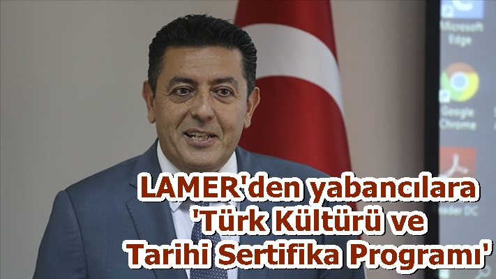 LAMER'den yabancılara 'Türk Kültürü ve Tarihi Sertifika Programı'