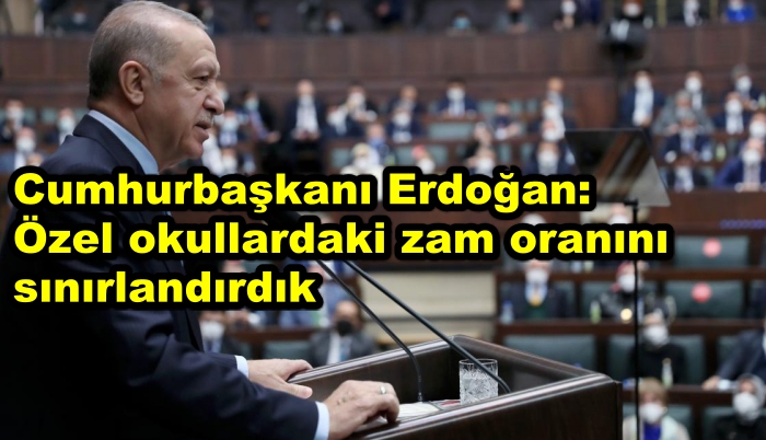 Cumhurbaşkanı Erdoğan: Özel okullardaki zam oranını sınırlandırdık