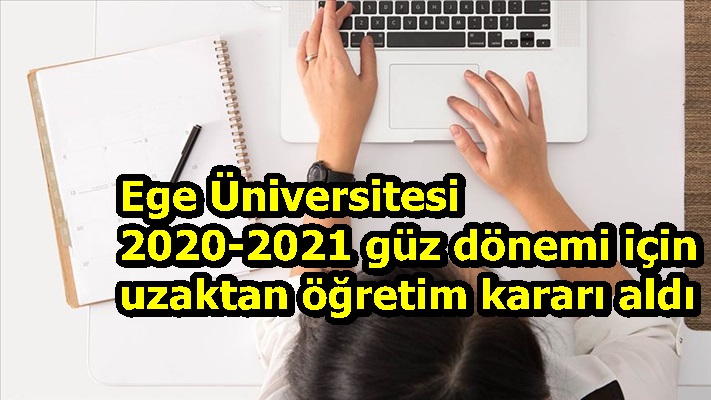 Ege Üniversitesi 2020-2021 güz dönemi için uzaktan öğretim kararı aldı
