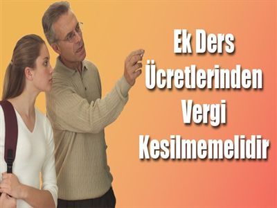 'Ek Ders Ücretlerinden Vergi Kesilmemelidir'