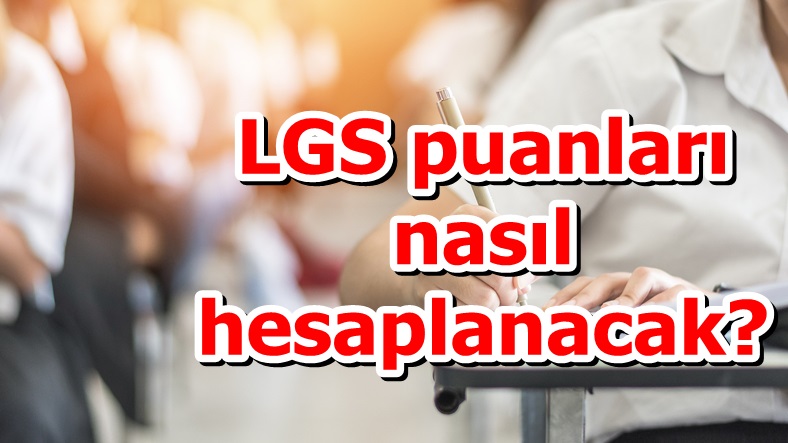 LGS puanları nasıl hesaplanacak?