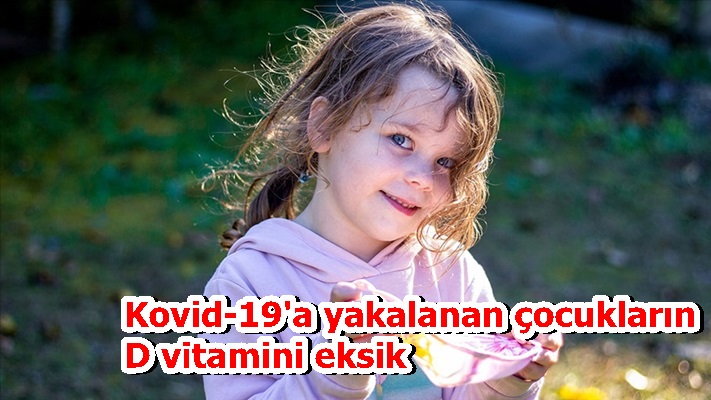 Kovid-19'a yakalanan çocukların D vitamini eksik