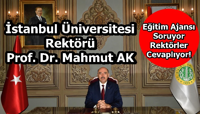 İstanbul Üniversitesi Rektörü Prof. Dr. Mahmut AK Sorularımızı Yanıtladı