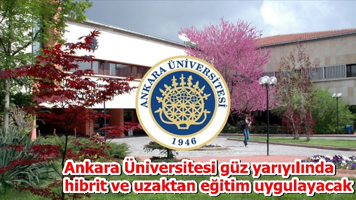 Ankara Üniversitesi güz yarıyılında hibrit ve uzaktan eğitim uygulayacak