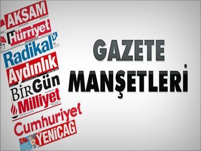 İşte Günün Tüm Gazete Manşetleri