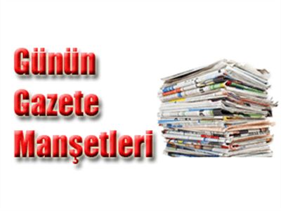 İşte Günün Gazete Manşetleri