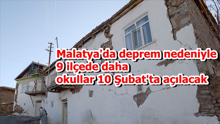 Malatya'da deprem nedeniyle 9 ilçede daha okullar 10 Şubat'ta açılacak