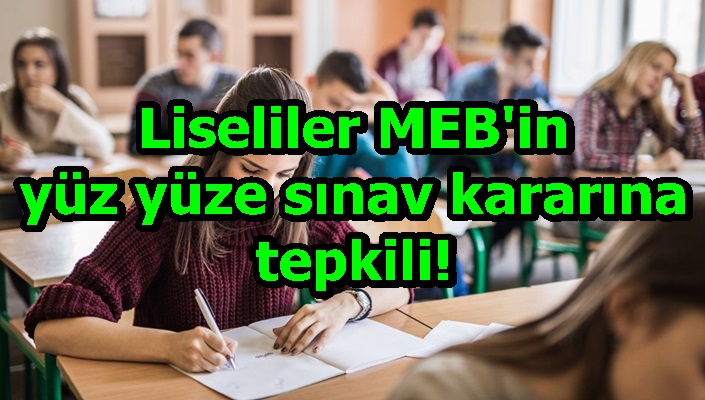 Liseliler MEB'in yüz yüze sınav kararına tepkili!
