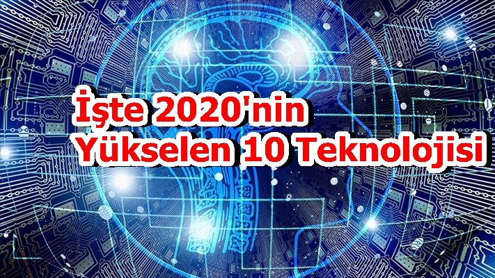 'İşte 2020'nin Yükselen 10 Teknolojisi'