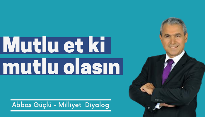 Mutlu et ki mutlu olasın