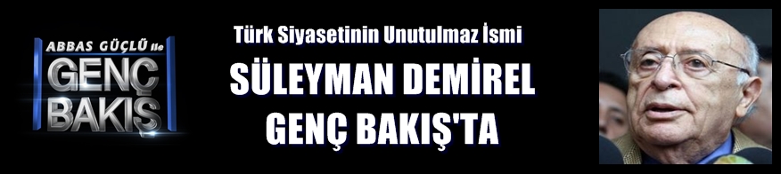 Süleyman Demirel Genç Bakış'ta!