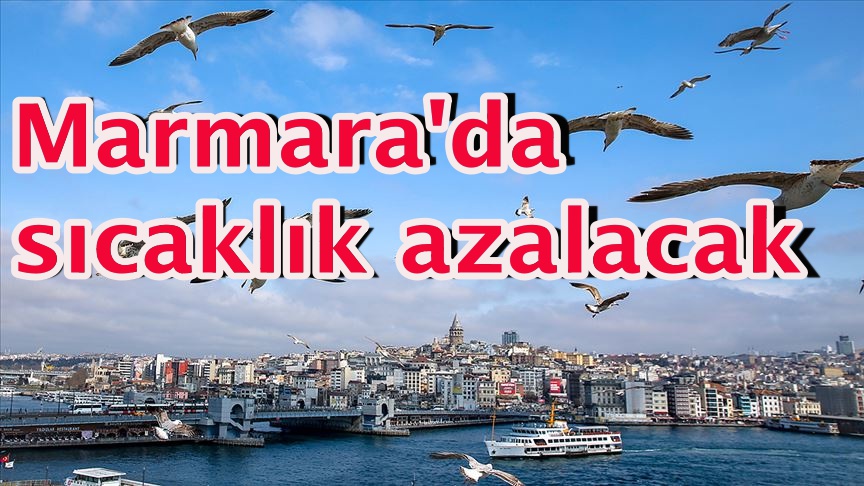 Marmara'da sıcaklık azalacak
