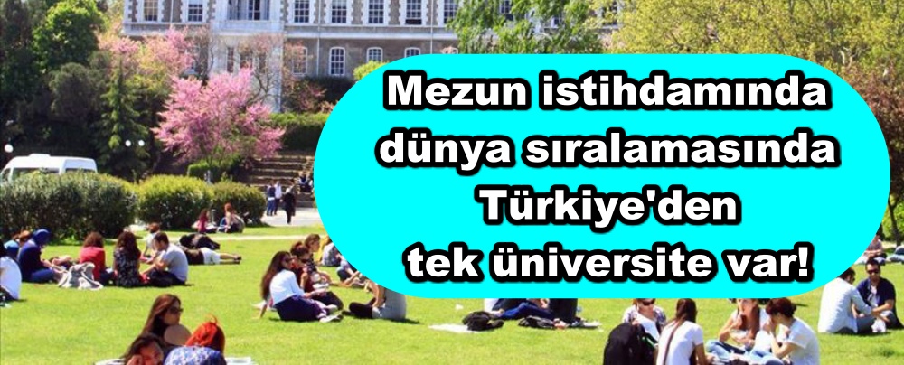 Mezun istihdamında dünya sıralamasında Türkiye'den tek üniversite var!
