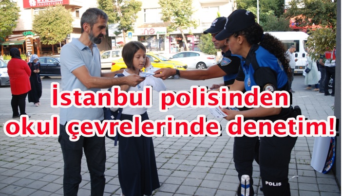 İstanbul polisinden okul çevrelerinde denetim!