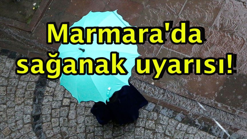 Marmara'da sağanak uyarısı!