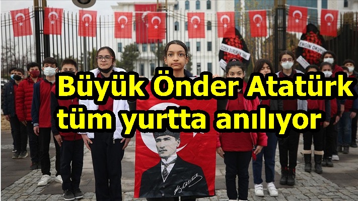 Büyük Önder Atatürk tüm yurtta anılıyor