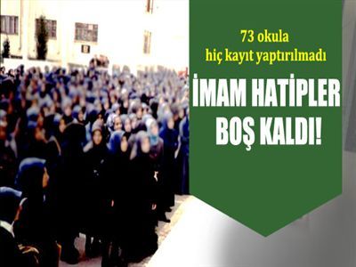 73 İmam Hatip Okulu Boş Kaldı!