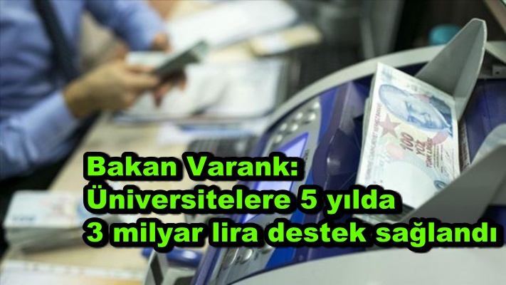 Bakan Varank: Üniversitelere 5 yılda 3 milyar lira destek sağlandı