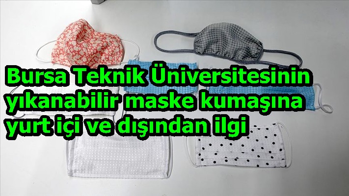 Bursa Teknik Üniversitesinin yıkanabilir maske kumaşına yurt içi ve dışından ilgi