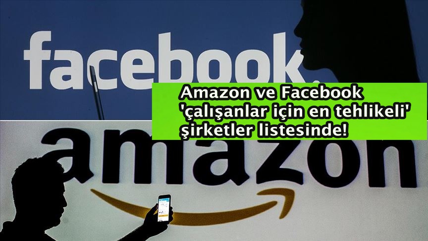 Amazon ve Facebook 'çalışanlar için en tehlikeli' şirketler listesinde!