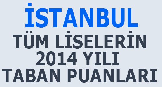 İstanbul Liseleri 2014 TEOG Taban Puanları
