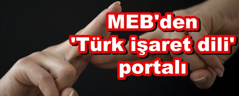 MEB'den 'Türk işaret dili' portalı