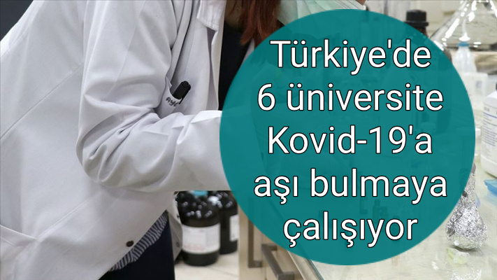 Türkiye'de 6 üniversite Kovid-19'a aşı bulmaya çalışıyor