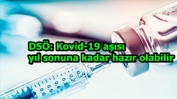 DSÖ: Kovid-19 aşısı yıl sonuna kadar hazır olabilir