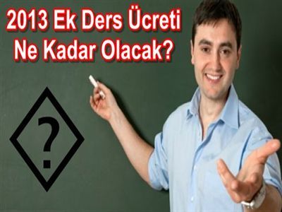 2013 Ek Ders Ücreti Ne Kadar Olacak?