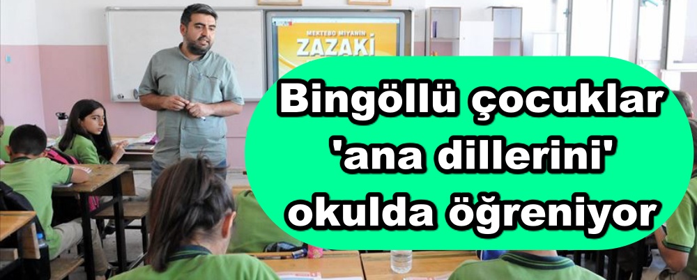 Bingöllü çocuklar 'ana dillerini' okulda öğreniyor