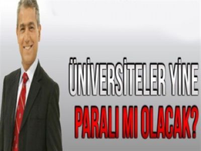 Üniversiteler yine paralı mı olacak?