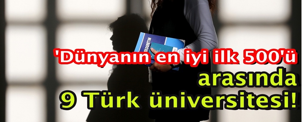 'Dünyanın en iyi ilk 500'ü arasında 9 Türk üniversitesi!