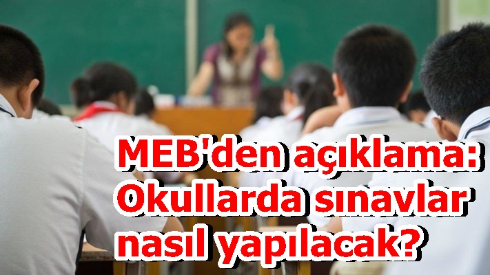 MEB'den açıklama: Okullarda sınavlar nasıl yapılacak?