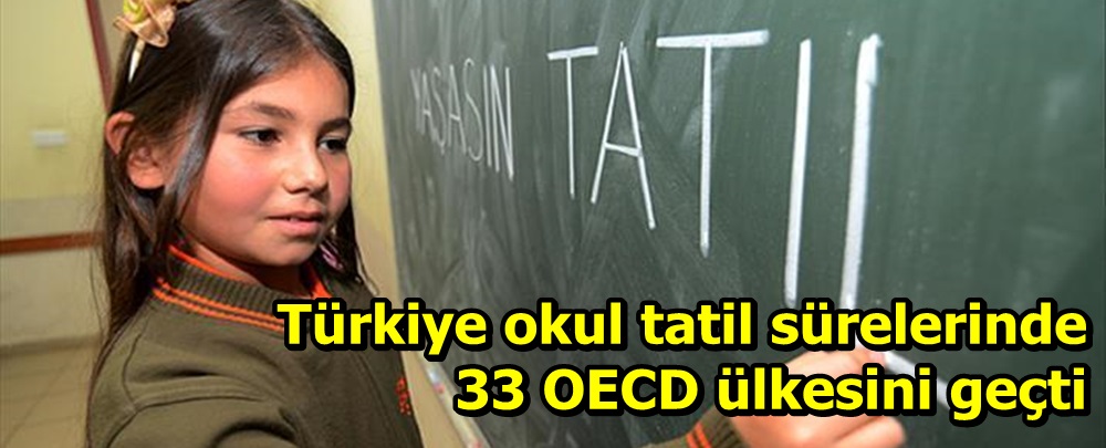 Türkiye okul tatil sürelerinde 33 OECD ülkesini geçti
