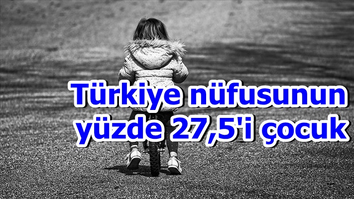 Türkiye nüfusunun yüzde 27,5'i çocuk
