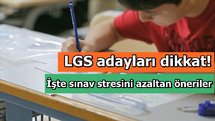 LGS adayları dikkat! İşte sınav stresini azaltan öneriler...