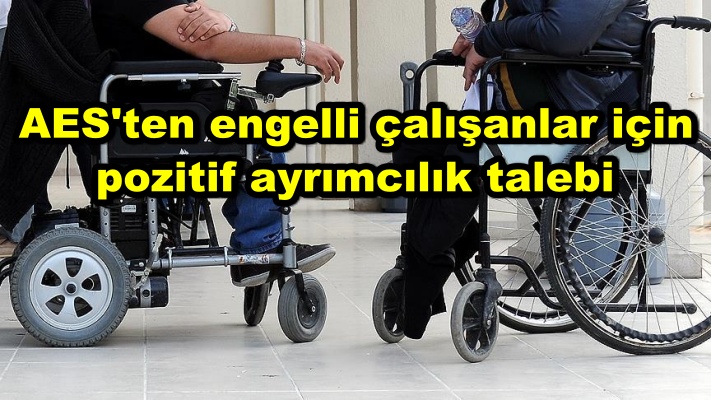 AES'ten engelli çalışanlar için pozitif ayrımcılık talebi