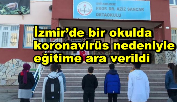 İzmir’de bir okulda koronavirüs nedeniyle eğitime ara verildi